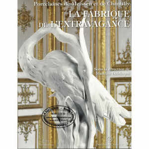LA FABRQIUE DE L'EXTRAVAGANCE - Porcelaines de Meissen et de Chantilly