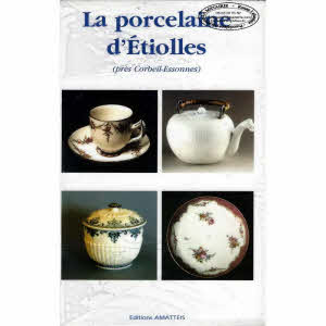 LA PORCELAINE D'ÉTIOLLES (Prés de Corbeil-Essonnes)