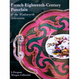 FRENCH EIGHTEENTH-CENTURY PORCELAIN - at the Wadsworth Atheneum